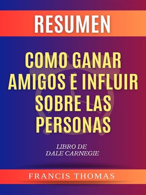 cover image of Resumen Como Ganar Amigos e Influir Sobre Las Personas (How to Win Friends & Influence People)